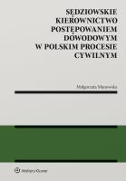 Sędziowskie kierownictwo postępowaniem dowodowym w polskim procesie cywilnym. Autor: Manowska Małgorzata. SmakLiter.pl Okładka książki Sędziowskie kierownictwo postępowaniem dowodowym w polskim procesie cywilnym