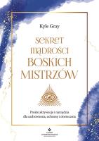 Sekret mądrości Boskich Mistrzów. Autor: Kyle Gray . SmakLiter.pl Okładka książki Sekret mądrości Boskich Mistrzów