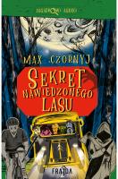 Sekret Nawiedzonego Lasu. Autor: Max Czornyj, Aleksandra Czornyj. SmakLiter.pl Okładka książki Sekret Nawiedzonego Lasu