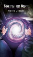 Sekretem jest czucie. Autor: Neville Goddard. SmakLiter.pl Okładka książki Sekretem jest czucie