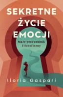 Sekretne życie emocji. Mały przewodnik filozoficzny. Autor: Gaspari Ilaria. SmakLiter.pl Okładka książki Sekretne życie emocji. Mały przewodnik filozoficzny