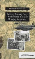 Sekrety Jeleniej Góry i Karkonoszy z czasów II wojny światowej. Autor: Maciej Szczerepa, Primke Robert. SmakLiter.pl Okładka książki Sekrety Jeleniej Góry i Karkonoszy z czasów II wojny światowej