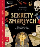 Sekrety zmarłych. Akademia mądrego dziecka. Chcę wiedzieć więcej. Autor: Matt Ralphs. SmakLiter.pl Okładka książki Sekrety zmarłych. Akademia mądrego dziecka. Chcę wiedzieć więcej