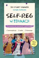 SELF-REG w edukacji. Przewodnik dla nauczycieli, pedagogów i psychologów szkolnych. Autor: Stuart Shanker, Hopkins Susan. SmakLiter.pl Okładka książki SELF-REG w edukacji. Przewodnik dla nauczycieli, pedagogów i psychologów szkolnych