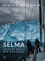 Selma. Jeszcze dalej niż południe. Autor: Dominik Szczepański. SmakLiter.pl Okładka książki Selma. Jeszcze dalej niż południe