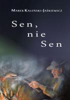 Sen, nie sen. Autor: Kaleński-Jaśkiewicz Marek. SmakLiter.pl Okładka książki Sen, nie sen