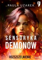 Sensoryka demonów. Rozszczelnienie. Tom 2. Autor: Paula Uzarek. SmakLiter.pl Okładka książki Sensoryka demonów. Rozszczelnienie. Tom 2