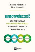 Sensotwórczość. Jak zarządzać pracownikami wiedzy we współczesnych organizacjach. Autor: Joanna Heidtman Kinga Wysieńsk, Piotr Piasecki. SmakLiter.pl Okładka książki Sensotwórczość. Jak zarządzać pracownikami wiedzy we współczesnych organizacjach