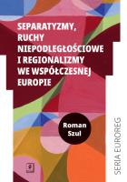 Separatyzmy, ruchy niepodległościowe i regionalizmy we współczesnej Europie. Autor: Szul Roman. SmakLiter.pl Okładka książki Separatyzmy, ruchy niepodległościowe i regionalizmy we współczesnej Europie