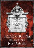 Serce Chopina, czyli węzeł gordyjski. Autor: Antczak Jerzy. SmakLiter.pl Okładka książki Serce Chopina, czyli węzeł gordyjski