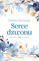 Serce dzwonu. Autor: Semczyszyn Marlena. SmakLiter.pl Okładka książki Serce dzwonu