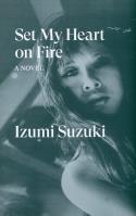 Set My Heart on Fire. Autor: Suzuki Izumi. SmakLiter.pl Okładka książki Set My Heart on Fire