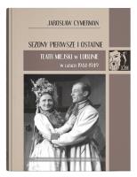 Okładka książki Sezony pierwsze i ostatnie. Teatr Miejski w Lublinie w latach 1944-1949