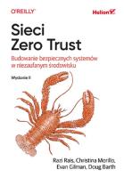 Sieci Zero Trust. Budowanie bezpiecznych systemów w niezaufanym środowisku. Wydanie II. Autor: Razi Rais, Christina Morillo, Evan Gilman, Doug Barth. SmakLiter.pl Okładka książki Sieci Zero Trust. Budowanie bezpiecznych systemów w niezaufanym środowisku. Wydanie II