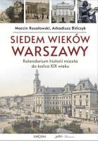 Siedem wieków Warszawy: kalendarium historii miasta do końca XIX wieku. Autor: Bińczyk Arakdiusz, Marcin Rosołowski. SmakLiter.pl Okładka książki Siedem wieków Warszawy: kalendarium historii miasta do końca XIX wieku