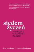 Siedem życzeń. Rozmowy o źródłach nadziei. Autor: Kasia Katarzyna, Grzegorz Markowski. SmakLiter.pl Okładka książki Siedem życzeń. Rozmowy o źródłach nadziei