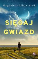 Sięgaj gwiazd. Autor: Magdalena Alicja Kruk. SmakLiter.pl Okładka książki Sięgaj gwiazd