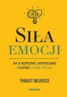 Siła emocji. Jak je rozpoznać, kontrolować... Autor: Thibaut Meurisse. SmakLiter.pl Okładka książki Siła emocji. Jak je rozpoznać, kontrolować..
