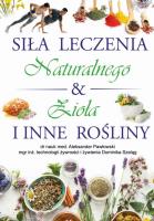 Siła Leczenia Naturalnego & Zioła i Inne Rośliny. Autor:   Praca zbiorowa. SmakLiter.pl Okładka książki Siła Leczenia Naturalnego & Zioła i Inne Rośliny
