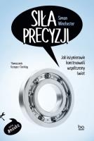 Siła precyzji. Jak inżynierowie konstruowali.... Autor: Simon Winchester. SmakLiter.pl Okładka książki Siła precyzji. Jak inżynierowie konstruowali...