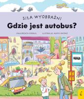 Siła wyobraźni. Gdzie jest autobus?. Autor: Małgorzata Korbiel. SmakLiter.pl Okładka książki Siła wyobraźni. Gdzie jest autobus?