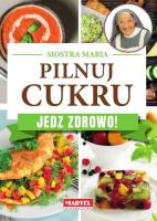 Okładka książki Siostra Maria - Pilnuj cukru - Jedz zdrowo