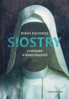 Siostry O nadużyciach w żeńskich klasztorach. Autor: MONIKA BIAŁKOWSKA. SmakLiter.pl Okładka książki Siostry O nadużyciach w żeńskich klasztorach