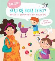 Skąd się biorą dzieci. Pytania i odpowiedzi dla.... Autor: Zespół Redakcyjny Yoyo Books. SmakLiter.pl Okładka książki Skąd się biorą dzieci. Pytania i odpowiedzi dla...
