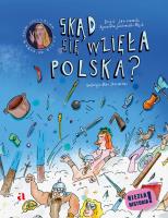 Skąd się wzięła Polska?. Autor: Boguś Janiszewski, Agnieszka Jankowiak-Maik. SmakLiter.pl Okładka książki Skąd się wzięła Polska?