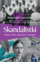 Skandalistki. Kobiety, które zadziwiały i szokowały. Autor: Małgorzata Czapczyńska. SmakLiter.pl Okładka książki Skandalistki. Kobiety, które zadziwiały i szokowały
