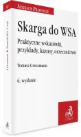 Skarga do WSA. Praktyczne wskazówki, przykłady... Autor: Grossmann Tomasz. SmakLiter.pl Okładka książki Skarga do WSA. Praktyczne wskazówki, przykłady..