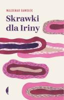 Skrawki dla Iriny. Autor: Bawołek Waldemar. SmakLiter.pl Okładka książki Skrawki dla Iriny