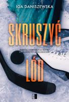 Skruszyć lód. Autor: Iga Daniszewska. SmakLiter.pl Okładka książki Skruszyć lód