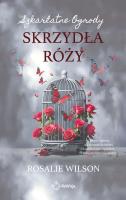 Skrzydła róży. Szkarlatne Ogrody. Tom 3. Autor: Rosalie Wilson. SmakLiter.pl Okładka książki Skrzydła róży. Szkarlatne Ogrody. Tom 3
