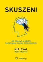 Skuszeni. Jak tworzyć produkty kształtujące nawyki konsumenckie. Autor: Nir Eyal (Author), Ryan Hoover (Editor). SmakLiter.pl Okładka książki Skuszeni. Jak tworzyć produkty kształtujące nawyki konsumenckie