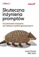 Skuteczna inżynieria promptów. Przyszłościowe rozw. Autor: James Phoenix, Mike Taylor. SmakLiter.pl Okładka książki Skuteczna inżynieria promptów. Przyszłościowe rozw