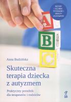 Skuteczna terapia dziecka z autyzmem. Praktyczny poradnik dla terapeutów i rodziców. Autor: Anna Budzińska. SmakLiter.pl Okładka książki Skuteczna terapia dziecka z autyzmem. Praktyczny poradnik dla terapeutów i rodziców