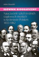 SŁ. BIOGRAFICZNY NAUCZYCIELE SZKÓŁ ŚREDNICH RZĄDOWYCH MĘSKICH W KRÓLESTWIE POLSKIM 1833-1862. Autor: ADAM MASSALSKI. SmakLiter.pl Okładka książki SŁ. BIOGRAFICZNY NAUCZYCIELE SZKÓŁ ŚREDNICH RZĄDOWYCH MĘSKICH W KRÓLESTWIE POLSKIM 1833-1862