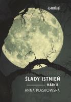 Ślady istnień. Haiku. Autor: Anna Plaskowska. SmakLiter.pl Okładka książki Ślady istnień. Haiku