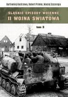 Śląskie Epizody wojenne. Druga wojna światowa T.3. Autor: Cielecki Jacek, Leśniewski Mirosła, Primke Robert, Maciej Szczerepa, Zawadzki Robert. SmakLiter.pl Okładka książki Śląskie Epizody wojenne. Druga wojna światowa T.3