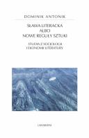 Sława literacka albo nowe reguły sztuki. Studia z socjologii i ekonomii literatury. Autor: Antonik Dominik. SmakLiter.pl Okładka książki Sława literacka albo nowe reguły sztuki. Studia z socjologii i ekonomii literatury