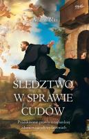 Śledztwo w sprawie cudów. Poszukiwanie prawdy o najbardziej zdumiewających wydarzeniach. Autor: Adam Blai. SmakLiter.pl Okładka książki Śledztwo w sprawie cudów. Poszukiwanie prawdy o najbardziej zdumiewających wydarzeniach