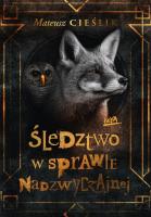 Śledztwo w Sprawie Nadzwyczajnej. Autor: Mateusz Cieślik. SmakLiter.pl Okładka książki Śledztwo w Sprawie Nadzwyczajnej