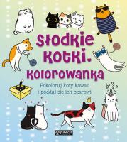 Słodkie kotki. Kolorowanka. Pokoloruj koty kawaii i poddaj się ich czarowi. Autor: Opracowanie zbiorowe. SmakLiter.pl Okładka książki Słodkie kotki. Kolorowanka. Pokoloruj koty kawaii i poddaj się ich czarowi