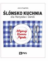 Ślónsko kuchnia dla Hanysów i Goroli. Autor: Furgalińska Joanna. SmakLiter.pl Okładka książki Ślónsko kuchnia dla Hanysów i Goroli