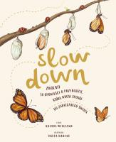 Slow Down. Zwolnij. 50 opowieści o przyrodzie, która wnosi spokój do zabieganego świata. Autor: Rachel Williams. SmakLiter.pl Okładka książki Slow Down. Zwolnij. 50 opowieści o przyrodzie, która wnosi spokój do zabieganego świata
