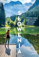 Słowenia. W krainie winnic, dzikiej przyrody i absolutnego zauroczenia. Autor: Aleksandra Zagórska-Chabros. SmakLiter.pl Okładka książki Słowenia. W krainie winnic, dzikiej przyrody i absolutnego zauroczenia