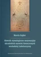 Słownik etymologiczno-motywacyjny ukraińskich.... Autor: Kojder Marcin. SmakLiter.pl Okładka książki Słownik etymologiczno-motywacyjny ukraińskich...