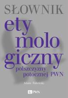 Słownik etymologiczny polszczyzny potocznej PWN. Autor: Adam Fałowski. SmakLiter.pl Okładka książki Słownik etymologiczny polszczyzny potocznej PWN