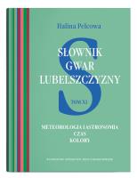 Słownik gwar Lubelszczyzny, t. 11: Meteorologia i astronomia. Czas. Kolory. Autor: Pelcowa Halina. SmakLiter.pl Okładka książki Słownik gwar Lubelszczyzny, t. 11: Meteorologia i astronomia. Czas. Kolory